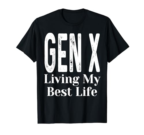 Gen X Living My Best Life Funny Generation X Dire Umorismo Maglietta