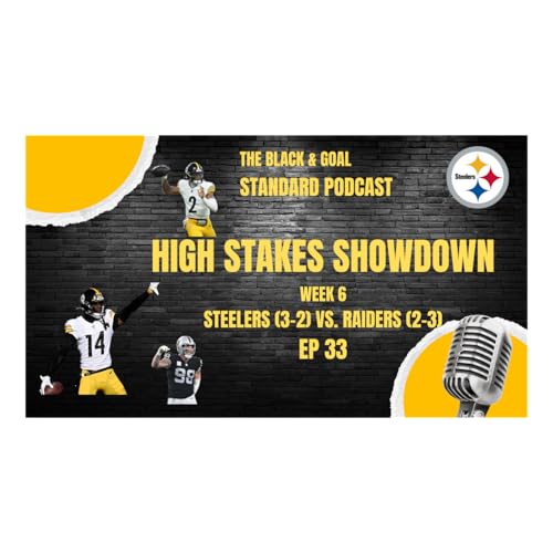 WEEK 6 HIGH STAKES SHOWDOWN STEELERS (3-2) VS. RAIDERS (2-3)