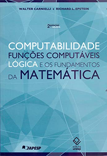 Computabilidade, funções computáveis, lógica e os fundamentos da matemática - 2ª edição - Carnielli, Walter