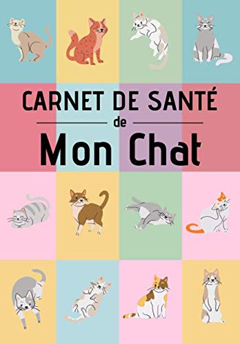 Carnet de santé de mon chat: Soins, comportements , éducation | Idéal pour transmettre TOUTES les informations indispensables au vétérinaire ou pour le faire garder | 120 pages, 15cm x 23cm, A5