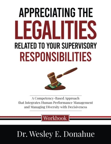 Appreciating the Legalities of Your Supervisory Responsibilities: A Competency-Based Approach that Integrates Human Performance Management and ... Workbooks for Structured Learning)