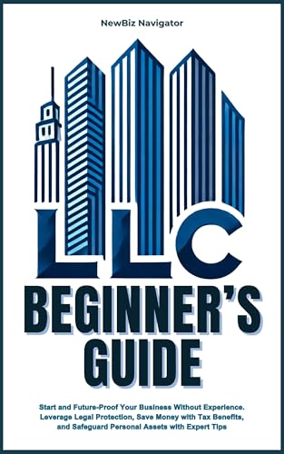 LLC Beginner's Guide: Start and Future-Proof Your Business Without Experience.