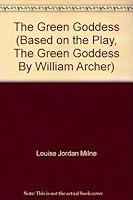 The Green Goddess (Based on the Play, The Green Goddess By William Archer) B001VAXVJ0 Book Cover