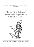 The Royal Inscriptions of Sennacherib, King of Assyria (704-681 BC), Part 1 (Royal Inscriptions of the Neo-Assyrian Period)
