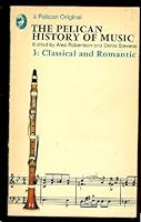 Classical and Romantic (Pelican History of Music #3) 0140204946 Book Cover