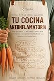 Tu cocina antiinflamatoria: Hábitos saludables y recetas antiinflamatorias para cuidar la microbiota y disfrutar de más energía