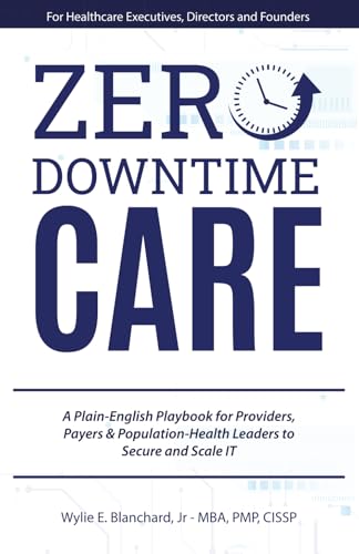 Zero-Downtime Care: A Plain-English Playbook for Providers, Payers & Population-Health Leaders to Secure and Scale IT