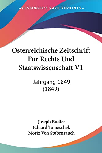 Osterreichische Zeitschrift Fur Rechts Und Staatswissenschaft V1: Jahrgang 1849 (1849) (German Edition)