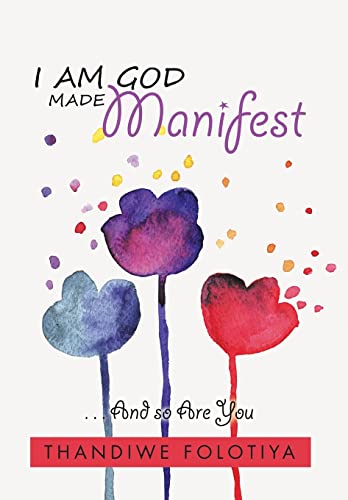 I Am God Made Manifest: . . . And so Are You