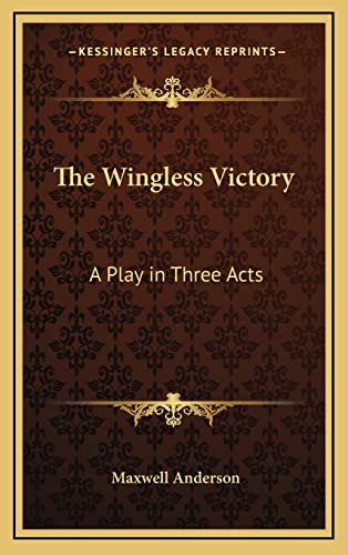 The Wingless Victory: A Play in Three Acts