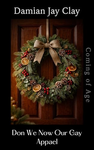 Don We Now Our Gay Apparel: A Christmas story of love, family, and second chances (The Clay Gay Universe)