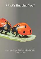 What's Bugging You?: A Journal for Dealing with What's Bugging Me. B08WZ8XLKG Book Cover