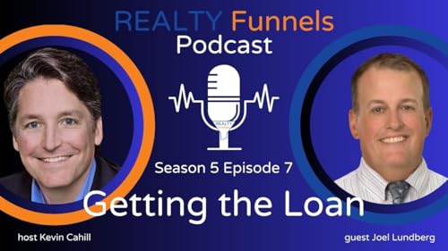 5.7 REALTY Funnels Podcast with guest Joel Lundberg - Getting the Loan