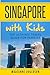 Singapore with Kids: The ultimate travel guide for families
