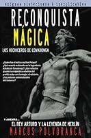 Reconquista mágica Parte I: Los hechiceros de Covadonga / El rey Arturo y la leyenda de Merlín 1728941784 Book Cover