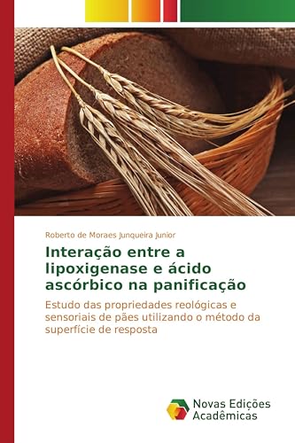 Interação entre a lipoxigenase e ácido ascórbico na panificação: Estudo das propriedades reológicas e sensoriais de pães utilizando o método da superfície de resposta