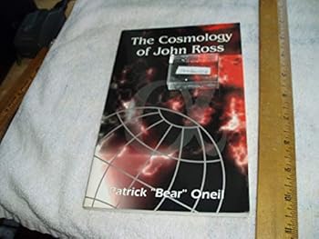 Paperback The Cosmology of John Ross: A Technical Visionary Explodes the Big Bang Theory and Finds Himself Entangled in a Merciless Struggle Against an Establishment Bent on Destroying him Book