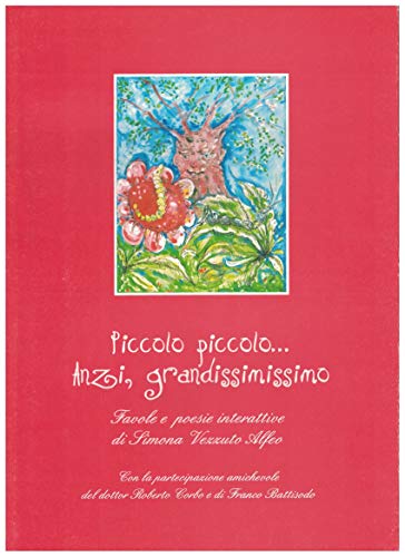 Piccolo Piccolo.. Anzi, grandissimo. Favole e poesie interattive di Simona Vezzuto Alfeo.