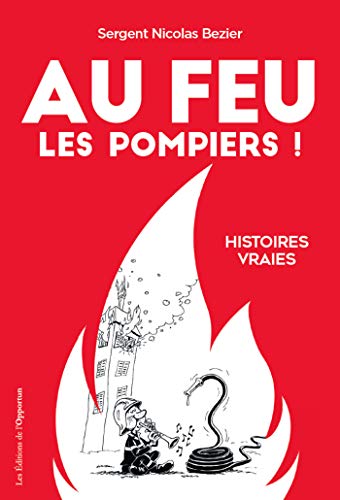 Au feu les pompiers ! - Histoires vraies (Hors collection) PDF