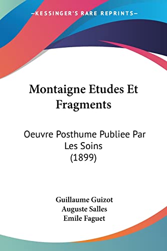 Montaigne Etudes Et Fragments: Oeuvre Posthume Publiee Par Les Soins (1899) (French Edition)