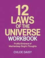 12 Laws Of The Universe Workbook: Fruitful Embrace Of Manhardeep Singh's Thoughts B0F62NPKYN Book Cover