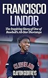 Francisco Lindor: The Inspiring Story of One of Baseball's All-Star Shortstops (Baseball Biography Books)