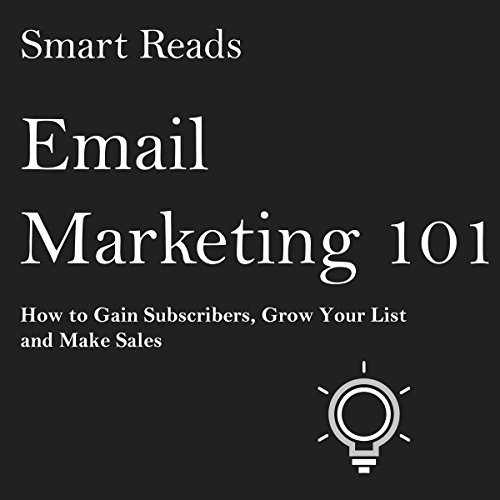 Email Marketing 101 How to Gain Subscribers, Grow Your List and Make Sales (Audible