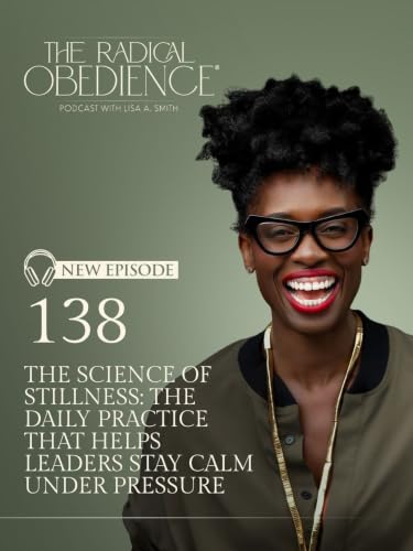 138 | The Science of Stillness: The Daily Practice That Helps Leaders Stay Calm Under Pressure