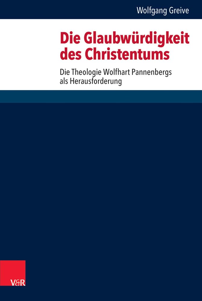 Die Glaubwürdigkeit des Christentums: Die Theologie Wolfhart Pannenbergs als Herausforderung (Forschungen zur systematischen und ökumenischen Theologie)