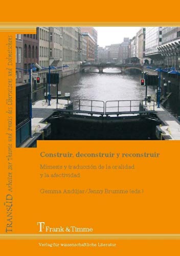 Construir, deconstruir y reconstruir: Mímesis y traducción de la oralidad y la afectividad (Spanish Edition)