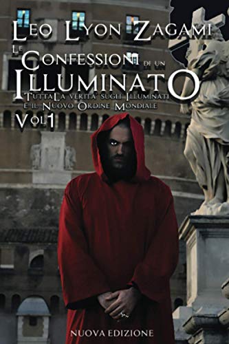 Le Confessioni di un Illuminato: Tutta la Verità sugli Illuminati e il Nuovo Ordine Mondiale