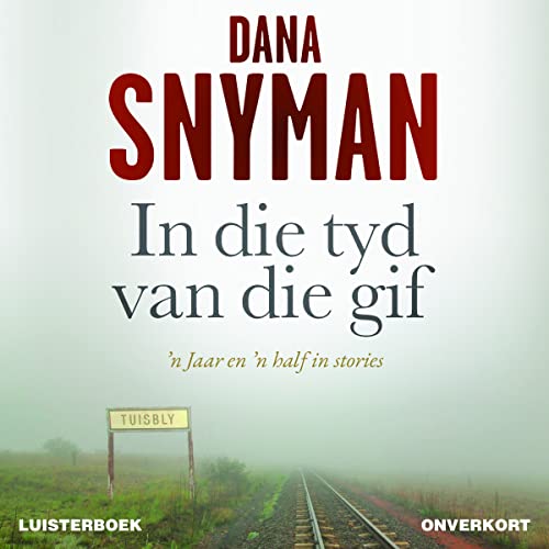 In die tyd van die gif: ’n Jaar en ’n half in stories (Afrikaans Edition)