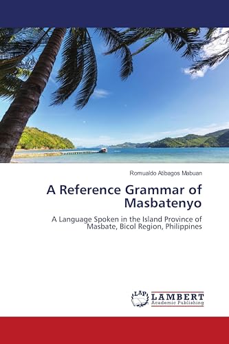 A Reference Grammar of Masbatenyo: A Language Spoken in the Island Province of Masbate, Bicol Region, Philippines