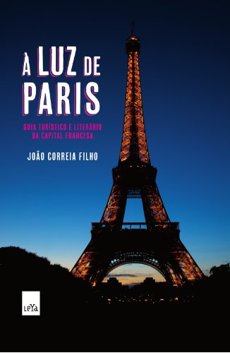 A luz de Paris: Guia turístico e literário da capital francesa