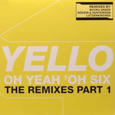 Yello - Oh Yeah 'Oh Six (The Remixes Part 1) - Vertigo - 170 150-6, Universal Music Group - 0602517015067