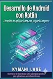  Desarrollo de Android con Kotlin: Creación de aplicaciones con Jetpack Compose