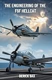 The Engineering of the F6F Hellcat: How Grumman’s Bold Vision Forged the Ultimate Weapon of WWII (The Sky Titans Chronicles) (English Edition)