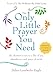 The Only Little Prayer You Need: The Shortest Route to a Life of Joy, Abundance, and Peace of Mind