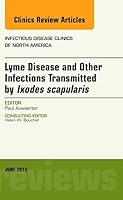 Lyme Disease and Other Infections Transmitted by Ixodes Scapularis, an Issue of Infectious Disease Clinics of North America: Volume 29-2 0323388922 Book Cover