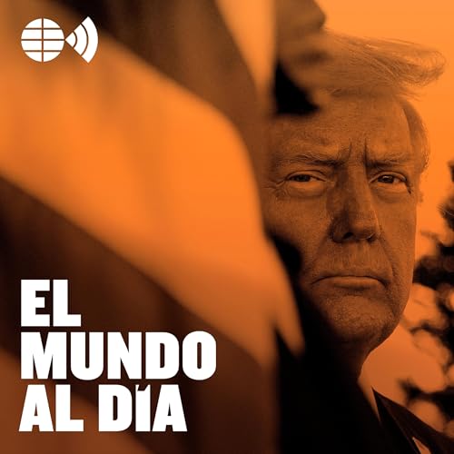 El rey Trump y su nuevo orden mundial | Lo mejor de 'El Mundo al d&iacute;a' Podcast Por  arte de portada