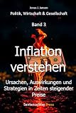 Inflation verstehen: Ursachen, Auswirkungen und Strategien in Zeiten steigender Preise (Politik, Wirtschaft & Gesel ...