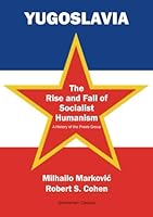 Yugoslavia: The Rise and Fall of Socialist Humanism: A History of the Praxis Group 0851249450 Book Cover