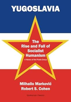 Paperback Yugoslavia: The Rise and Fall of Socialist Humanism: A History of the Praxis Group Book