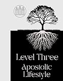 Level 3 - Apostolic Lifestyle: Going Beyond Going To Church, and Learning to Be The Church (Oneness Apostolic Discipleship Material, Band 3)