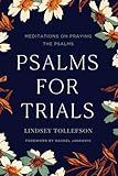 Psalms for Trials: Meditations on Praying the Psalms, Christian Devotional Book for Women on Finding Strength in Lifes Trials, Inspiring Prayer Book