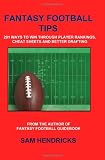 Fantasy Football Tips: 201 Ways to Win Through Player Rankings, Cheat Sheets and Better Drafting