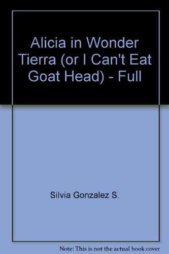 Alicia in Wonder Tierra (or I Can't Eat Goat Head) - Full