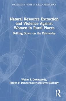 Hardcover Natural Resource Extraction and Violence Against Women in Rural Places: Drilling Down on Patriarchy Book