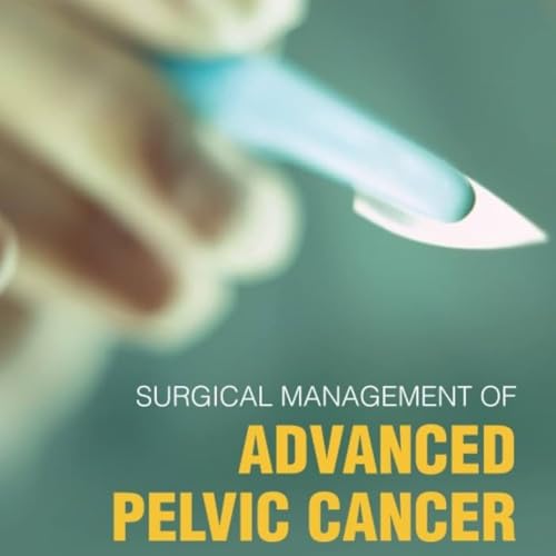 Surgical Management of Advanced Pelvic Cancer