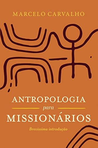 Antropologia para missionários: brevíssima introdução - Marcelo Carvalho